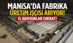 Manisa’da fabrika 25 kişilik kadro açtı! Ek imkanlar…