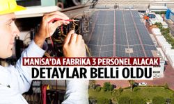 Manisa’da fabrikadan iş müjdesi: 3 personel alımı yapılacak
