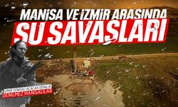 Manisa ve İzmir arasında su savaşları!