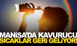Manisa’da kavurucu sıcaklar geri geliyor… 40’ları test edecek!