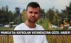 Manisa’da kaybolan vatandaştan güzel haber!