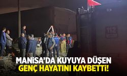 Manisa'da kuyuya düşen genç hayatını kaybetti