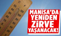 Yaz bitmiyor… Manisa’da yine zirve yaşanacak!