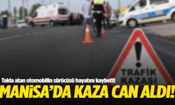 Manisa’da takla atan otomobilin sürücüsü can verdi