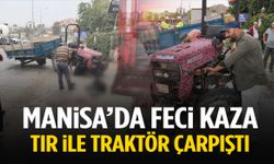Manisa’da tır ile traktör çarpıştı… Yaşlı traktör sürücüsü ağır yaralı!