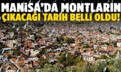 Manisa’da montların çıkacağı tarih belli oldu!