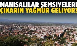 Manisa’ya yağmur geliyor! Şemsiyeleri hazırlayın…