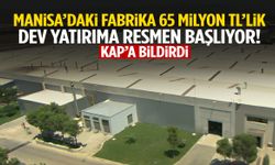 Manisa’daki dev fabrika KAP'a bildirdi! 65 milyon TL...