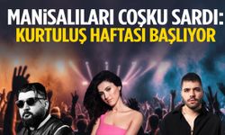 Manisalılar Kurtuluş haftasında ünlü isimlerle coşacak!
