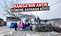 Manisa'nın antik döneme dayanan köyü!