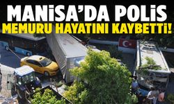 Manisa’da polis memuru trafik kazasında hayatını kaybetti!