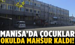 Manisa’da çocuklar okulda mahsur kaldı!