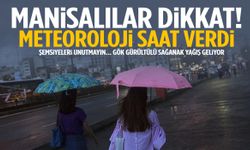Meteoroloji Manisa için saat verdi: Gök gürültülü sağanak yağış etkili olacak!