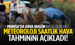 Meteoroloji Manisa için saatlik tahmini paylaştı! Hava bugün nasıl olacak?