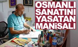 Osmanlı sanatını yaşatan Manisalı usta… Geleceğe miras bırakacak!