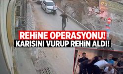 Rehine operasyonu: Karısını vurup rehin aldı!