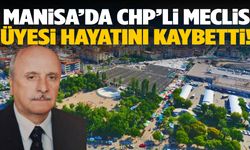 Manisa’da CHP’li belediye meclis üyesi hayatını kaybetti!