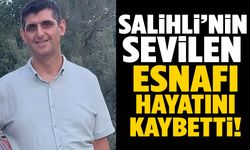Salihli’nin sevilen esnafı hayatını kaybetti!
