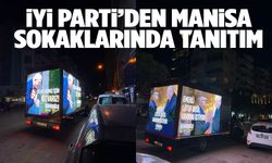 İYİ Parti’den Manisa sokaklarında dikkat çeken tanıtım kampanyası