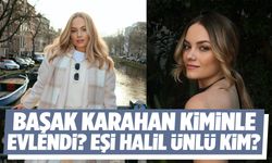 Başak Karahan Kiminle Evlendi? Eşi Halil Ünlü Kim?