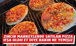 Zincir marketlerde satılan pizza ifşa oldu!