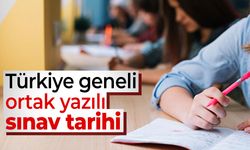 Türkiye geneli ortak yazılı sınav tarihi açıklandı