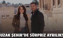 Uzak Şehir’de şok ayrılık