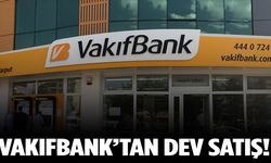 Vakıfbank’ta 152 milyon TL’lik satış!