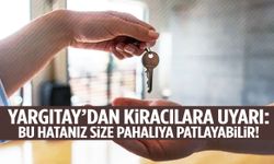 Yargıtay kiracıları uyardı: Bu hatanız size pahalıya patlayabilir!