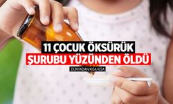 11 çocuk öksürük şurubu yüzünden öldü