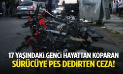 17 yaşındaki genci hayattan koparan sürücüye pes dedirten ceza!
