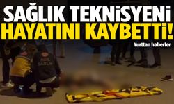 21 yaşındaki genç sağlık teknisyeni hayatını kaybetti!