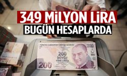 349 milyon lira bugün hesaplarda!