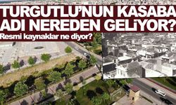 Turgutlu’ya neden “Kasaba” denir? Resmî kaynaklar ne diyor?