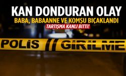 Aile içi kavga faciaya dönüştü! Babasını, babaannesini ve komşusunu bıçakladı!