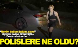 ‘Benim babam savcı’ diyerek polise direnmişti… Polislerin akıbeti belli oldu!