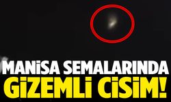 Manisa’da gökyüzünde tanımlanamayan cisim görüntülendi!