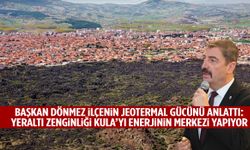 Yeraltı zenginliği ve jeotermal kaynaklar Kula'yı enerji merkezi yapıyor!