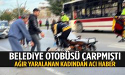 Belediye otobüsü çarpmıştı… Ağır yaralanan kadından acı haber geldi