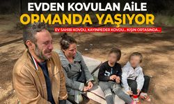 Bir aile dramı... Evden kovulan aile ormanda yaşamaya başladı!