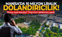 Buna nasıl kandın? Manisa'da 1 kişi 10 milyon lira dolandırıldı