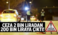 Ceza 2 bin liradan 200 bin liraya çıkarıldı!