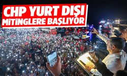 CHP yurt dışı mitinglere başlıyor!