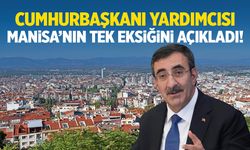 Cumhurbaşkanı Yardımcısı, Manisa’nın tek eksiğini söyledi!