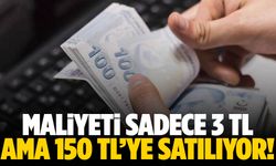 Maliyeti sadece 3 TL ama 150 TL’ye satılıyor!