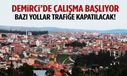 Demirci’de yarın bazı yollar trafiğe kapatılacak!
