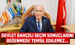 Devlet Bahçeli seçim sonuçlarını beğenmedi! Temsil edilemez...