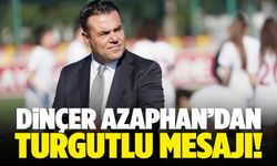 Dinçer Azaphan’dan Turgutlu mesajı!