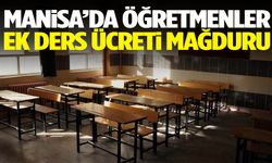 Manisa’da öğretmenler ek ders ücreti mağduru