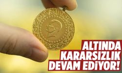Yatırımcılar dikkat! Altında kararsızlık sürüyor
